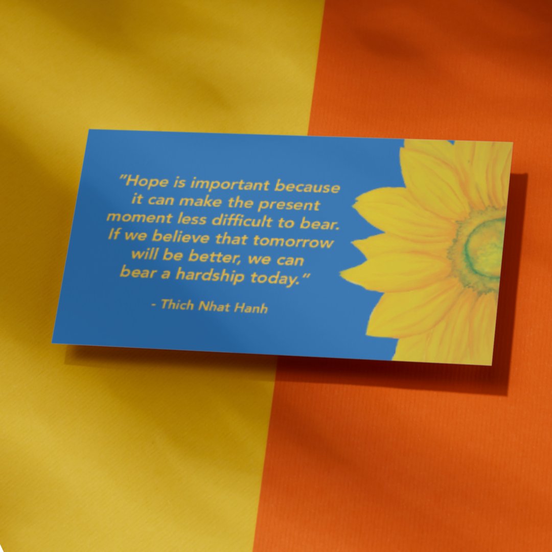 'Hope is important because it can make the present moment less difficult to bear. If we believe that tomorrow will be better, we can bear a hardship today.' - @thichnhathanh

Share #hope with our #MomentsOfHope cards. Give to friends, family, at work, & in the community.🌻