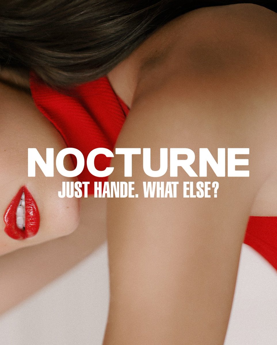 “Just Hande, fierce and fearless. What else?” NOCTURNE WE LOVE YOU