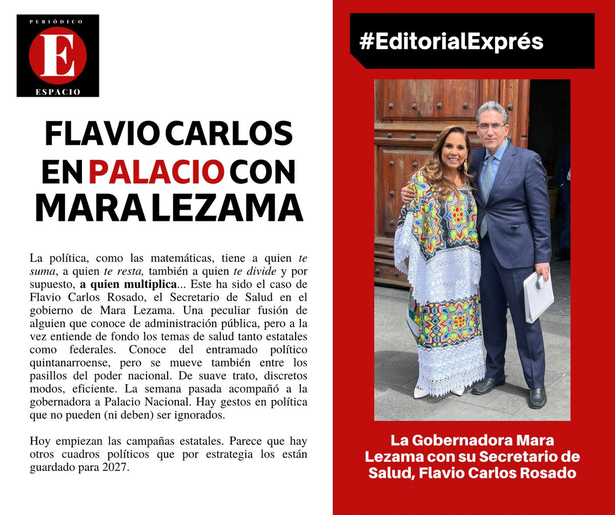 EspacioNoticias's tweet photo. #EditorialExpres ✍🏼⌨️📜

La política, como las matemáticas, tiene a quien te suma, a quien te resta, también a quien te divide y por supuesto, a quien multiplica... Este ha sido el caso de Flavio Carlos Rosado, el Secretario de Salud en el gobierno de Mara Lezama. Una peculiar fusión de alguien que conoce de administración pública, pero a la vez entiende de fondo los temas de salud tanto estatales  como federales. Conoce del entramado político quintanarroense, pero se mueve también entre los pasillos del poder nacional. De suave trato, discretos modos, eficiente. La semana pasada acompañó a la gobernadora a Palacio Nacional. Hay gestos en política que no pueden (ni deben) ser ignorados. 

Hoy empiezan las campañas estatales. Parece que hay otros cuadros políticos que por estrategia los están guardado para 2027.