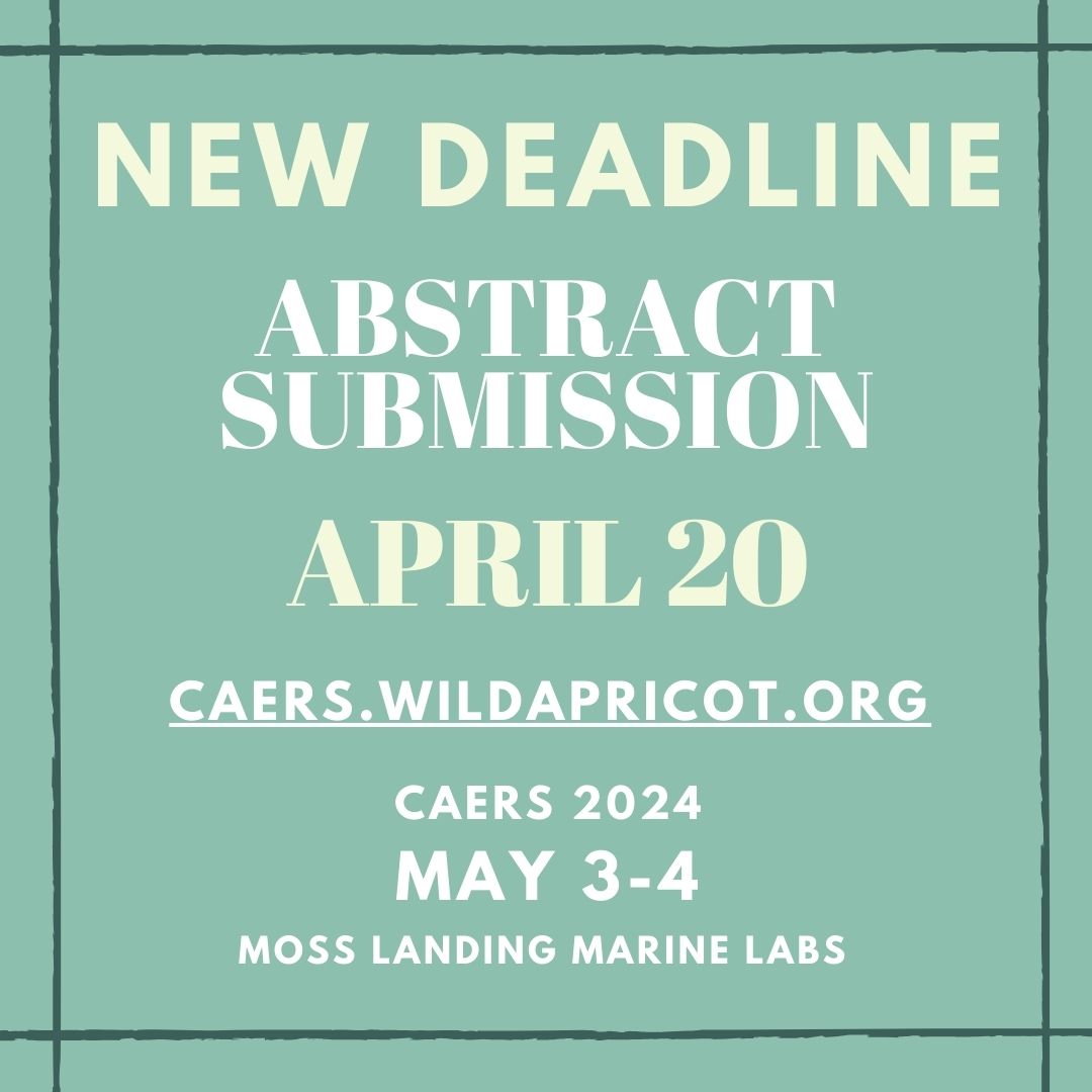 We have extended the Abstract submission to April 20.

Submit your abstract at 
caers.wildapricot.org/event-5656471

We look forward to seeing you in Moss Landing!