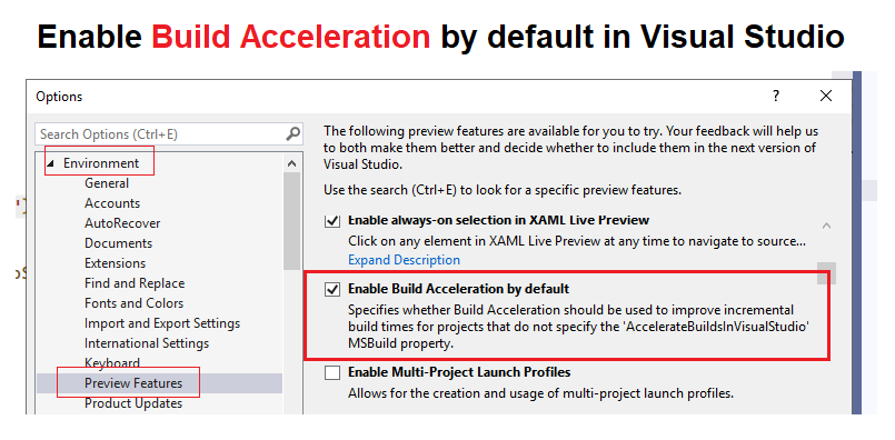 Enable Build Acceleration by default in VS Enabling Build Acceleration instructs Visual Studio to only build projects that had modifications while skipping projects that were unchanged. Enabling it can significantly reduce incremental build times.  Ideally we would add :