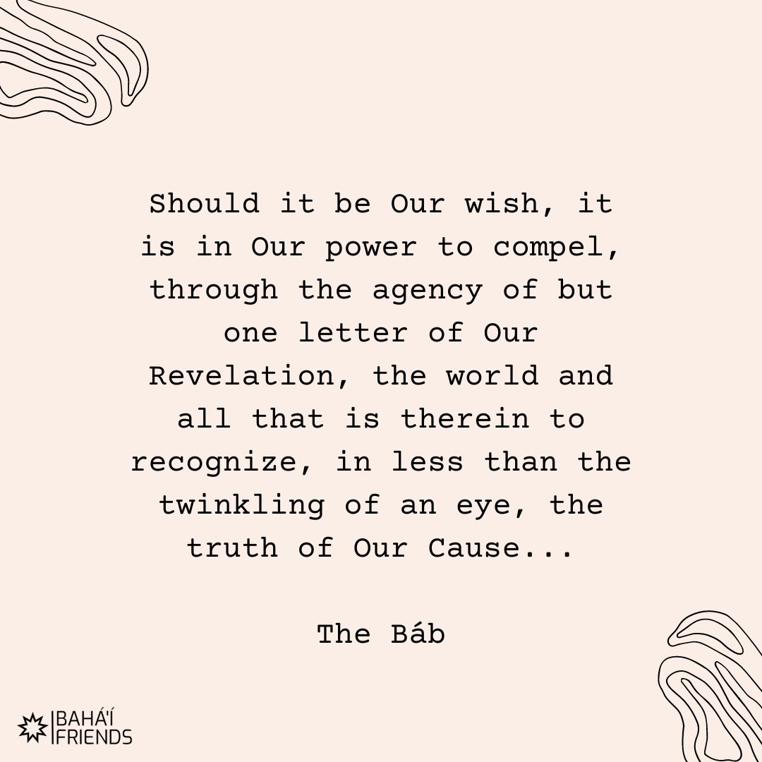 ❤️❤️ 'Should it be Our wish, it is in Our power to compel, through the agency of but one letter of Our Revelation, the world and all that is therein to recognize...'

The Báb, 2. Excerpts from the Qayyúmu’l-Asmá’

#bahai #faith #bahaifaith #bahaifriends