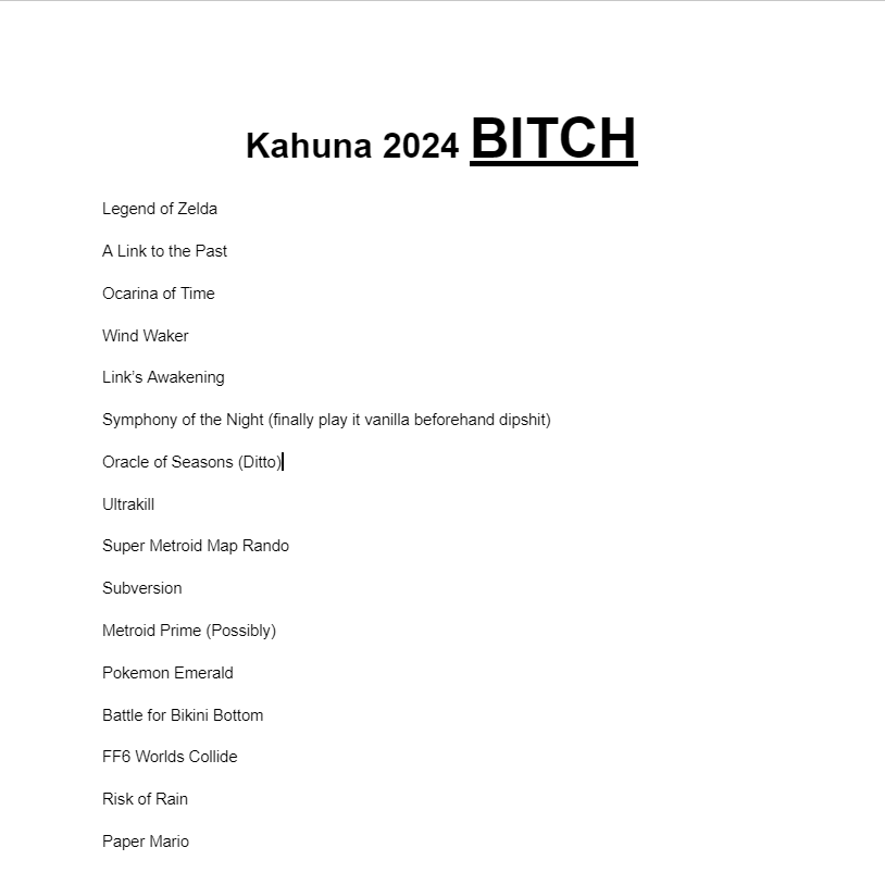 One of my favorite things is that a friend and I do an annual event that we dub Kahuna, where the two of us play a multiworld where we both play multiple games with randomized items scattered throughout one another.

This year's iteration is gonna be cancer rofl