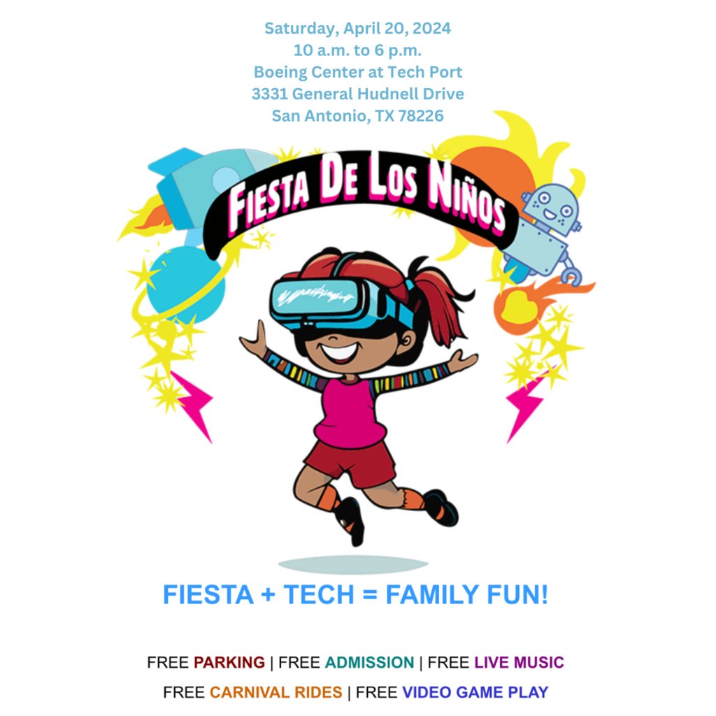 Fiesta de los niños, Saturday April 20! Have fun with hands-on tech experiences presented by area students and professionals from across our community VISIT FIESTADELOSNINOS.COM FOR MORE INFO.