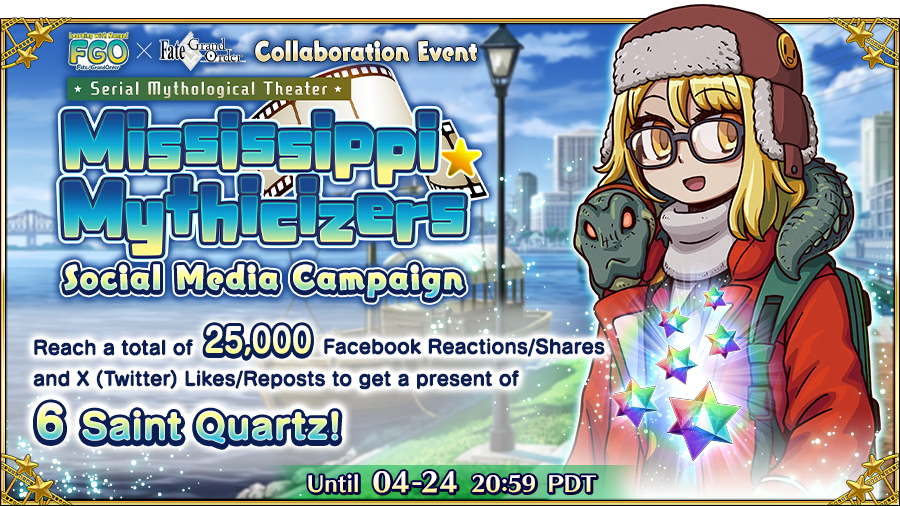 [Serial Mythological Theater Mississippi Mythicizers Social Media Campaign] If this post receives over 25,000 combined Reactions/Shares on FB & RT/Likes on X (Twitter) before 04/24 at 20:59 PT, we'll be gifting 6 Saint Quartz! #FateGOUSA