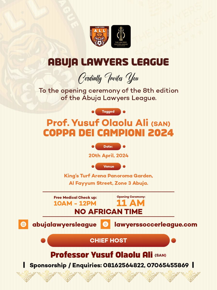 The Organizers of the Abuja Lawyers League cordially invite you to the opening ceremony of the 8th Edition. Date: Saturday, 20th April 2024 Time: 11am Venue: D’kings Turf Arena, Alfayyum Street, Zone 3. Abuja It is the Prof. Yusuf Olaolu Ali SAN Coppa Dei Campioni 2024!!!!