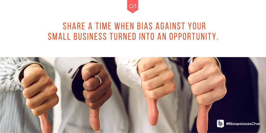 Q3: Share a time when bias against your small business turned into an opportunity. #BizapaloozaChat