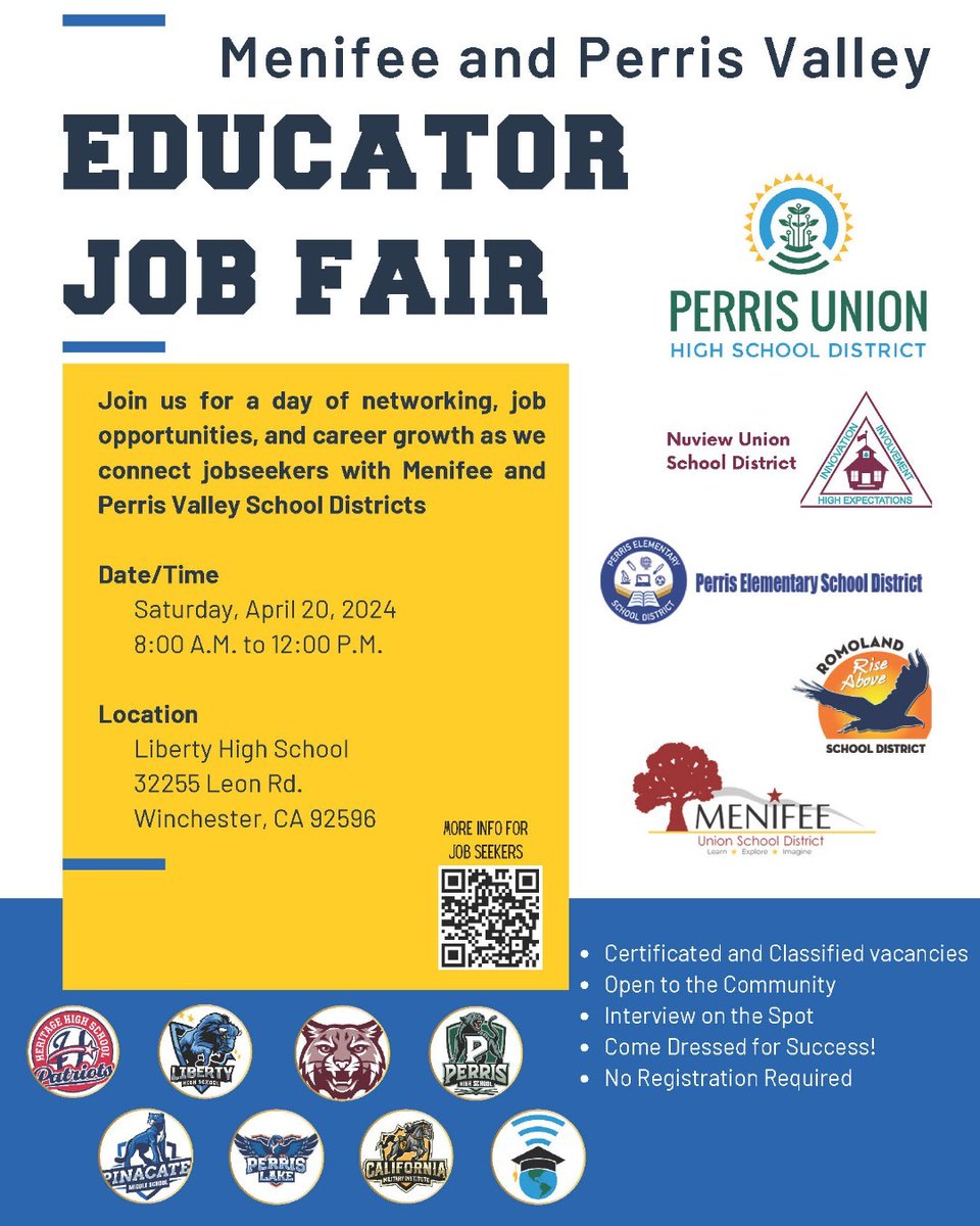 Join us for a day of networking, job opportunities, and career growth as we connect job seekers with Menifee and Perris Valley School Districts. Saturday, April 20, 2024, 8:00 A.M. to 12:00 P.M. Liberty High School - 32255 Leon Rd. Winchester, CA 92596