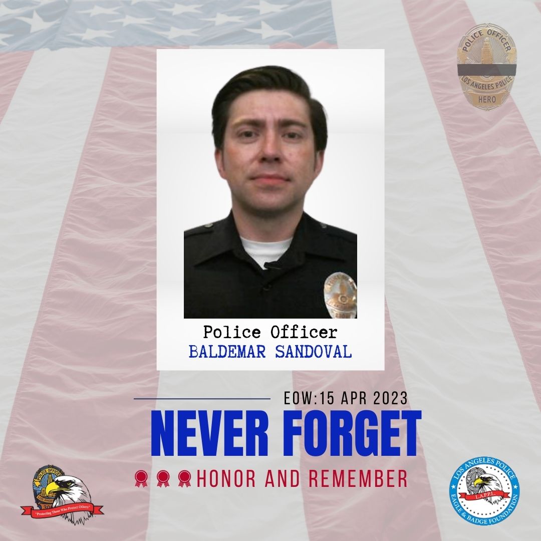 We will never forget LAPD Police Officer Baldemar Sandoval, who was killed in the line of duty on April 15, 2023 when he was on his way home from work early Saturday and the car he was driving collided with the back of a stalled semi truck on the 210 Freeway in Baldwin Park.