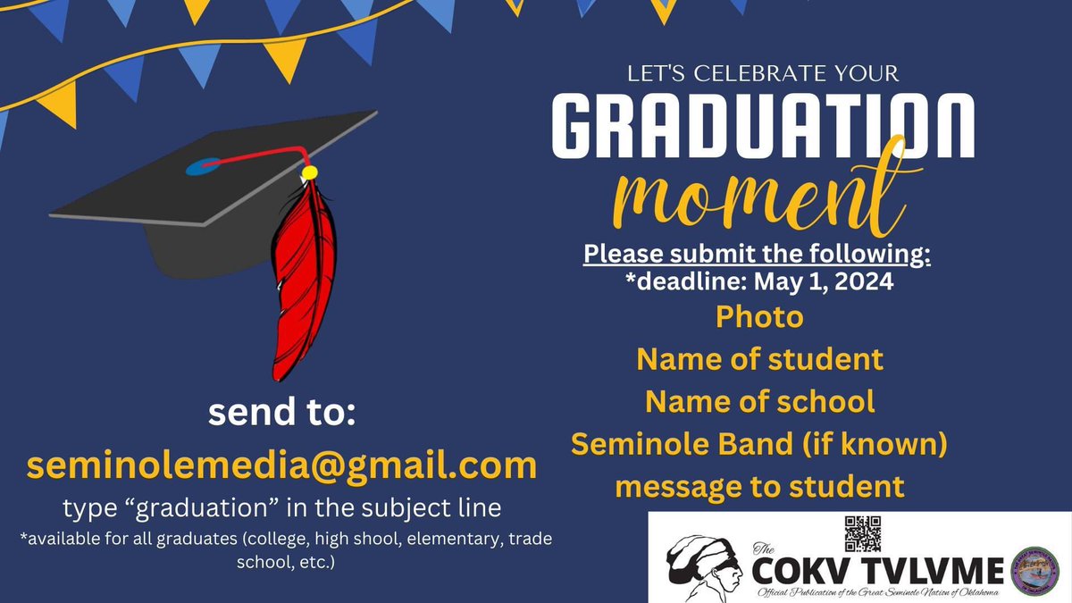 Proud of your graduating Seminole Tribal member? The Cokv Tvlvme is looking to recognize their accomplishment in the May Issue. Send their photo with their name, the Seminole Band they're a member of (if known) and the name of their school. Feel free to include a short message.
