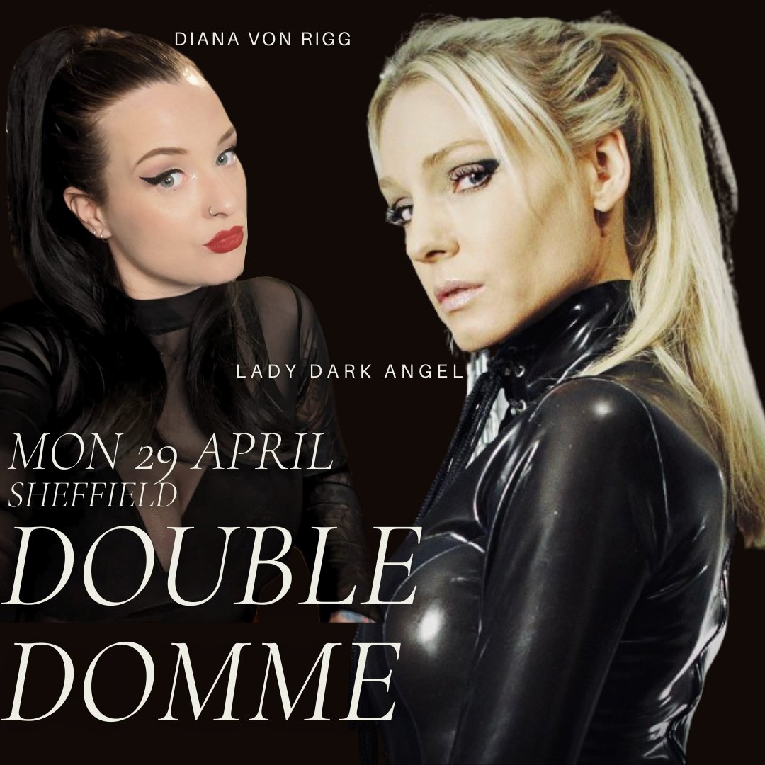 Twice the pain... Twice the satisfaction A sensually sadistic afternoon with your favourite Dominatrices @LadyDarkAngelUK @DianaVonRigg 29/04 • Sheffield - Contact via email only -