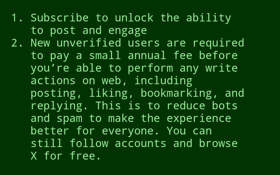 The 'Not a Bot' fee is coming soon! New unverified users need to pay a small annual fee to perform any write actions on web, including posting, liking, bookmarking, and replying. You can still follow accounts and browse X for free Via X alerts by Nima owji: