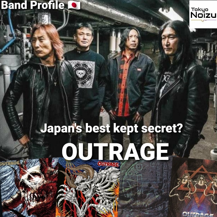Japan's best kept secret? When it comes to Thrash Metal, one band deserves time in your ears, that band is Nagoya based OUTRAGE! INFO Web: outrage-jp.com Twitter @OUTRAGE_JAPAN_2 SONGS Top Track: Blood and Scars Also Like: Doomsday Machine See Tokyonoizu.com