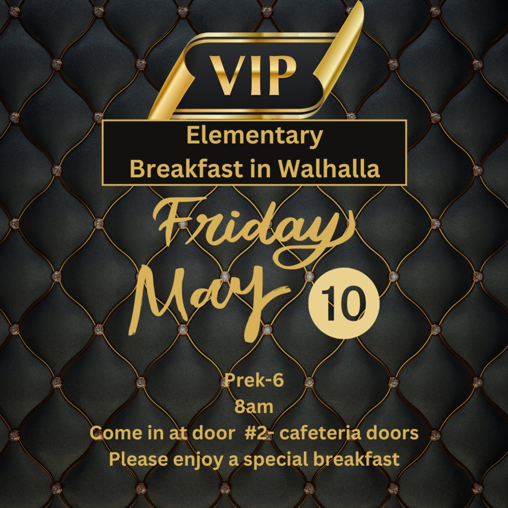 Schedule change to VIP Elem Breakfast in Walhalla: It is now Friday, May 10 at 8am. Prek-6. Come in at door 2-cafeteria doors.