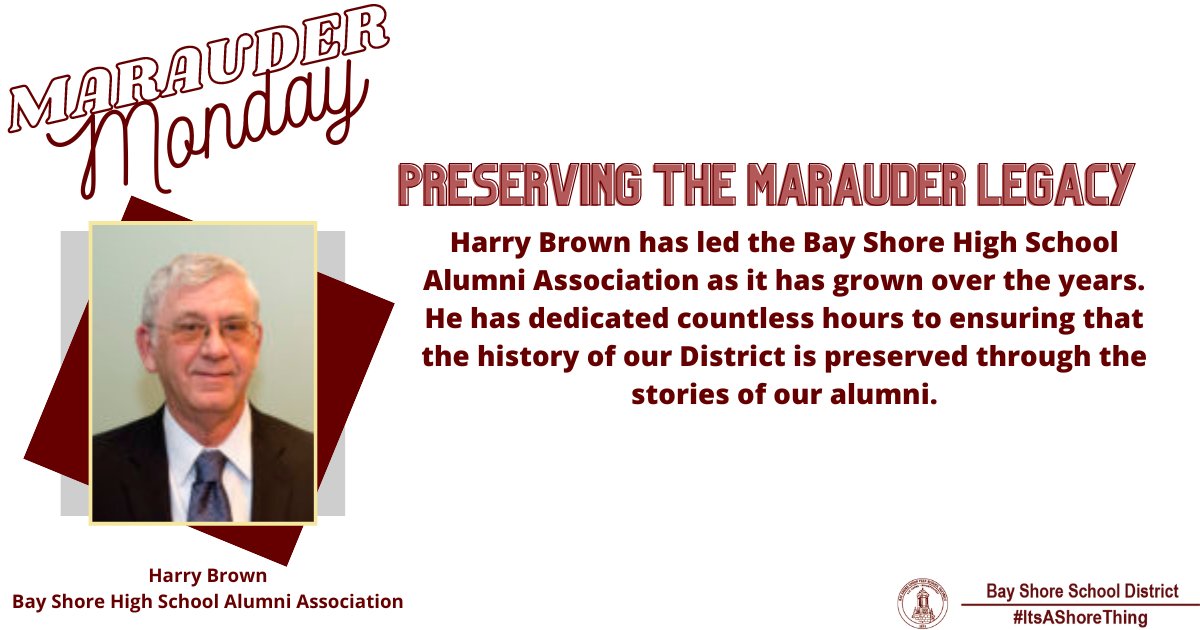 It's Marauder Monday! This week we recognize Harry Brown, who has led the Bay Shore High School Alumni Association as it has grown over the years. He has dedicated countless hours to ensuring that the history of our District. #ItsAShoreThing #MarauderMonday