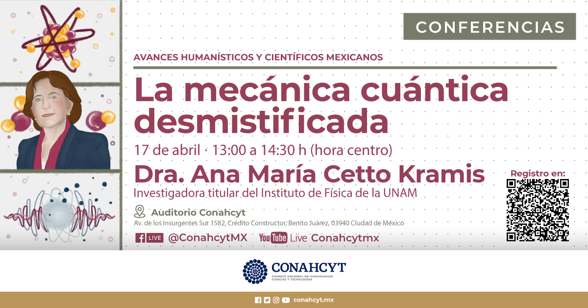 #Conahcyt invita a la conferencia 'La mecánica cuántica desmistificada' impartida por la Dra. Ana María Cetto del @IF_UNAM, parte del ciclo Avances Humanísticos y Científicos Mexicanos. 🗓 17 de abril 2024 13:00 h Asiste de manera presencial ➡️ bit.ly/3vnDA4m