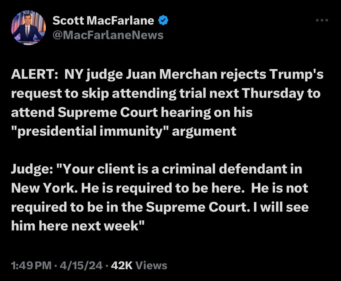 trump: Ok but for next week can I like… go to the other court instead of coming to this court because I’m tryna manipulate the Supreme court into letting me avoid all these charges anyway… Judge Merchan: Hahaha. Nah. Nope.