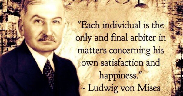 'Her birey kendi tatmini ve mutluluğu ile ilgili konularda tek ve nihai hakemdir.' Ludwig von Mises