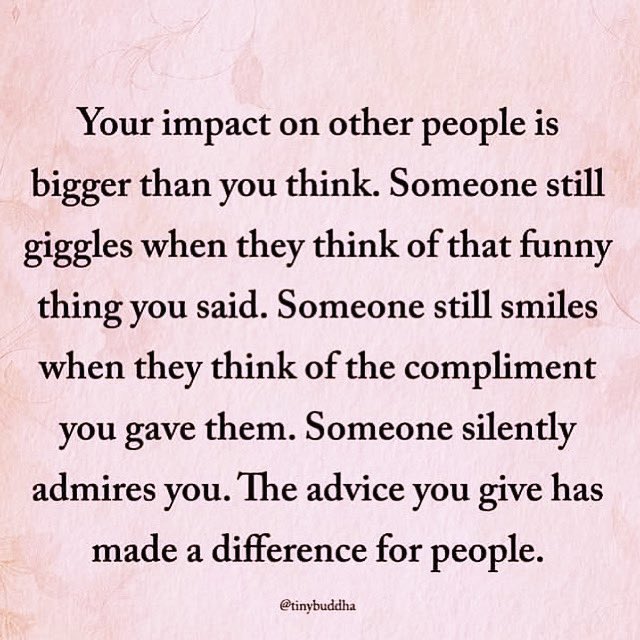So true, never forget the impact you have #MakeADifference #Support #YouAreAmazing #LiveLoveLaugh xxx