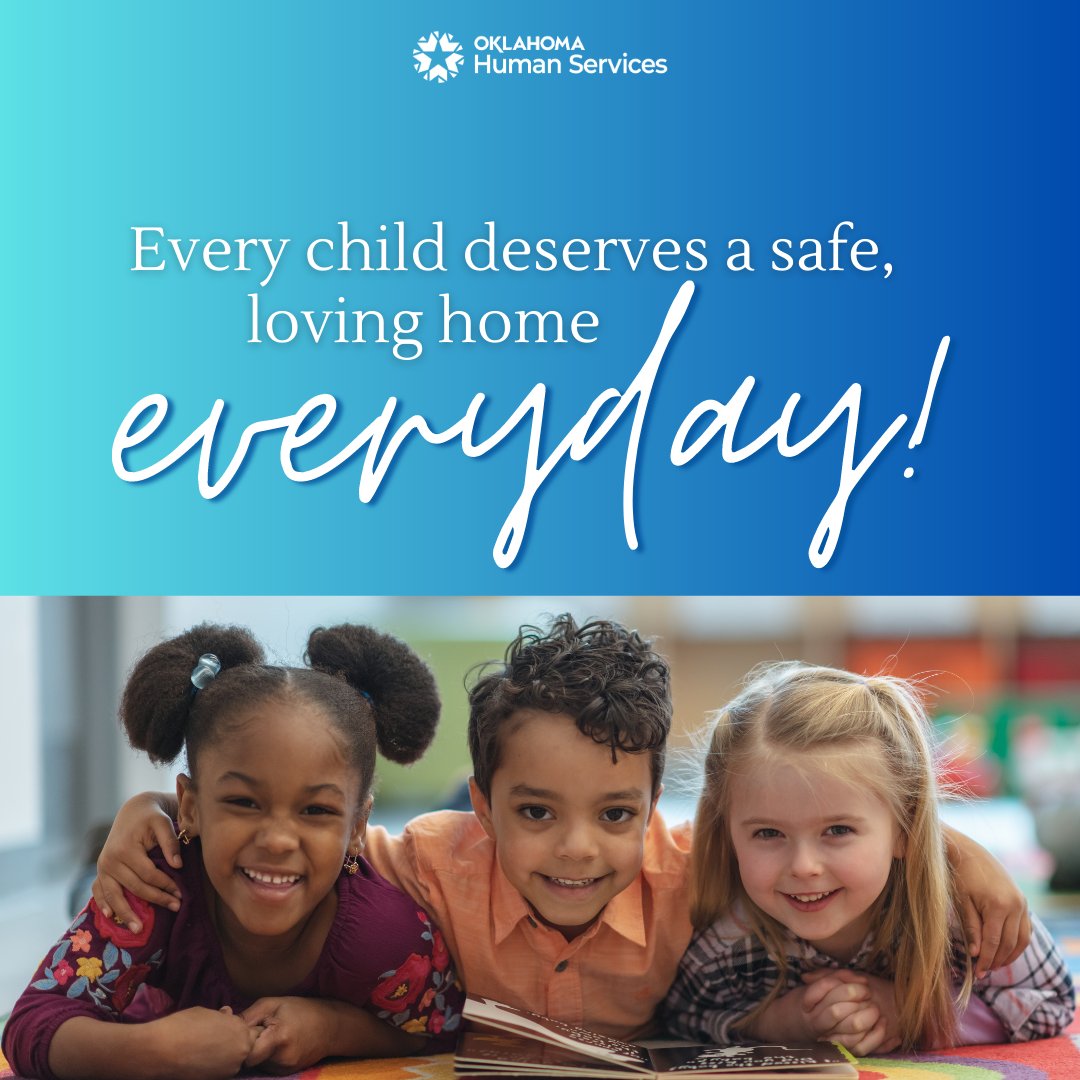 Every child deserves a safe, loving home every day. Say YES to fostering today! For more information, visit OKFosters.org or call 1-800-376-9729.