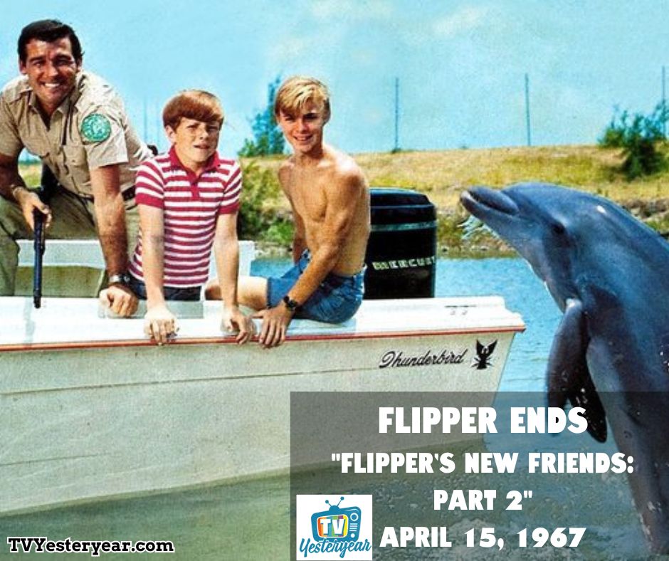 The TV show Flipper ended on this date in 1967 with episode 'Flipper's New Friends: Part 2'.