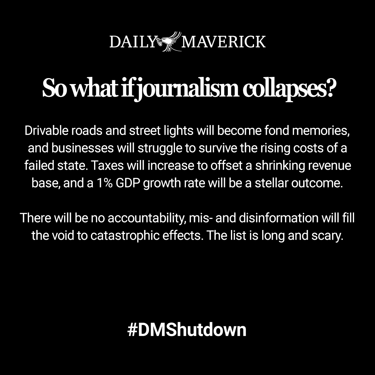 dailymaverick's tweet photo. (8/8) FAQ: So what if journalism collapses?
Visit https://t.co/OnIHcZnkcM to find out how you can support our journalism.
#DMShutdown https://t.co/kuaxLTDdOO