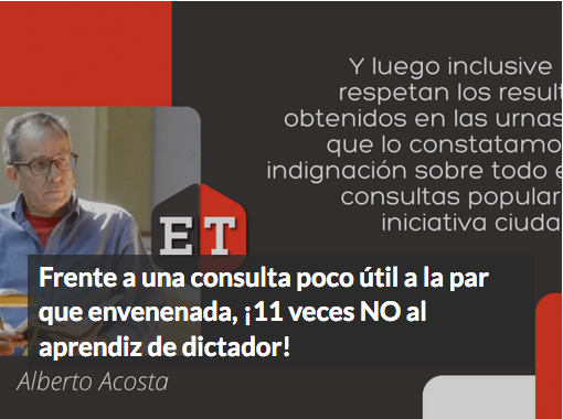 Frente a una consulta poco útil a la par que envenenada,
¡11 VECES NO AL APRENDIZ DE DICTADOR!

La consulta popular y el referéndum convocados por el gobierno de Daniel Noboa <a href="/DanielNoboaOk/">Daniel Noboa Azin</a>  tienen que ser abordados desde una perspectiva política amplia, no solo desde el