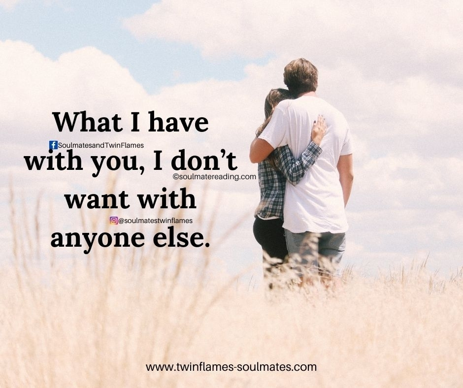 What I have with you, I don't want with anyone else.