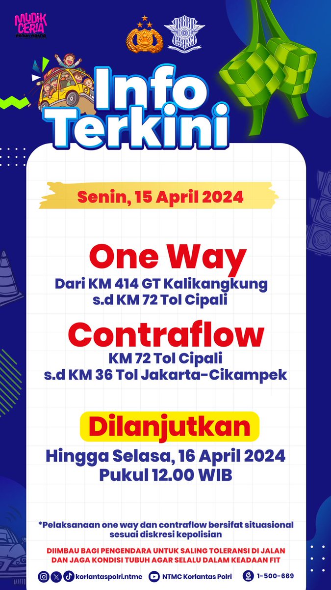 Info Terkini

One Way dari KM 414 GT Kalikangkung s/d KM 72 Tol Cipali

Contraflow KM 72 Tol Cipali s/d KM 36 Tol Jakarta - Cikampek 

Dilanjutkan hingga Selasa, 16 April 2024 pukul 12.00 WIB.

Pelaksanaan One Way dan Contraflow bersifat situasional sesuai dengan diskresi