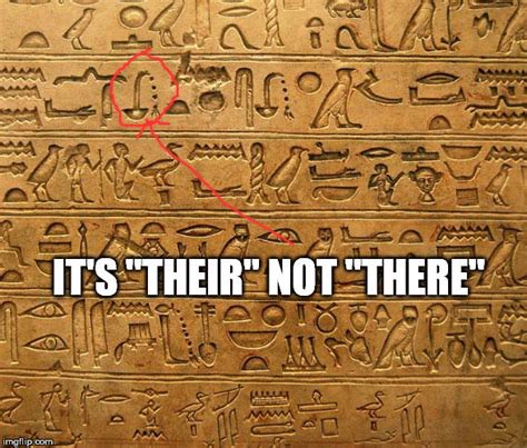 That the arbiters of grammar have always walked amongst us. 
 #WhatTheHieroglyphicsRevealed