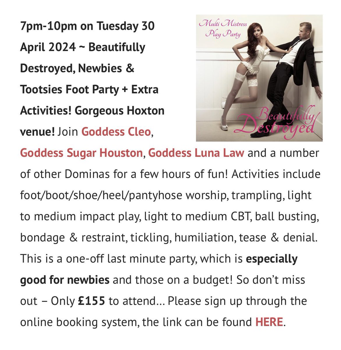 TWO PARTIES IN LONDON ~ 12pm & 7pm on Tue 30 April 155£ Newbies, Foot Worshippers, Impact players, CBT enthusiasts, lots of activities! Doesn’t cost the earth to attend - you don't want to miss this one! Visit the Domina Parties website for all the info, and to sign up...