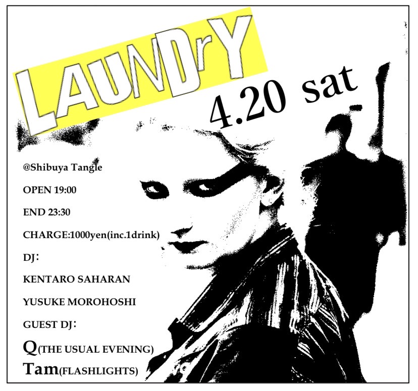 This Sat!!!

【LAUNDRY】
4.20(sat)渋谷Tangle
OPEN:19:00 END:23:30
CHARGE:1000yen(inc.1drink)

DJ
KENTARO SAHARAN YUSUKE 諸星亮

GUEST DJ
Q(THE USUAL EVENING)
Tam(FLASHLIGHTS)

パンク、パワーポップのパーティです。