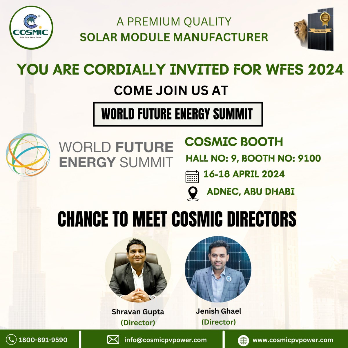 The wait is now over. The World Future Energy Summit is finally here… We warmly invite you to visit and meet our Cosmic Directors at WFES 2024, ADNEC, ABU Dhabi from 16th to 18th April 2024. See you bright and early at Hall No - 9 and Booth No - 9100. Thank You!!! #Solarenergy