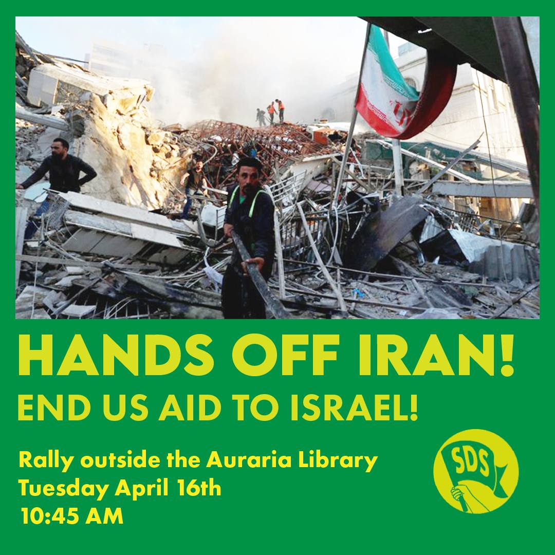 Join SDS tomorrow in a rally to demand US Hands off Iran. Israel has attacked Iran, killing multiple diplomats. Iran stands with the Palestinian people and against the US-backed Israeli genocide. We must stand against US war moves targeting Iran! Hands off Iran! Free Palestine!