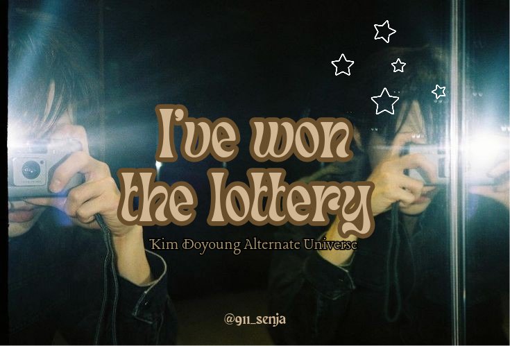 I've won the lottery
— Kim Doyoung AU —

Written by 911_senja