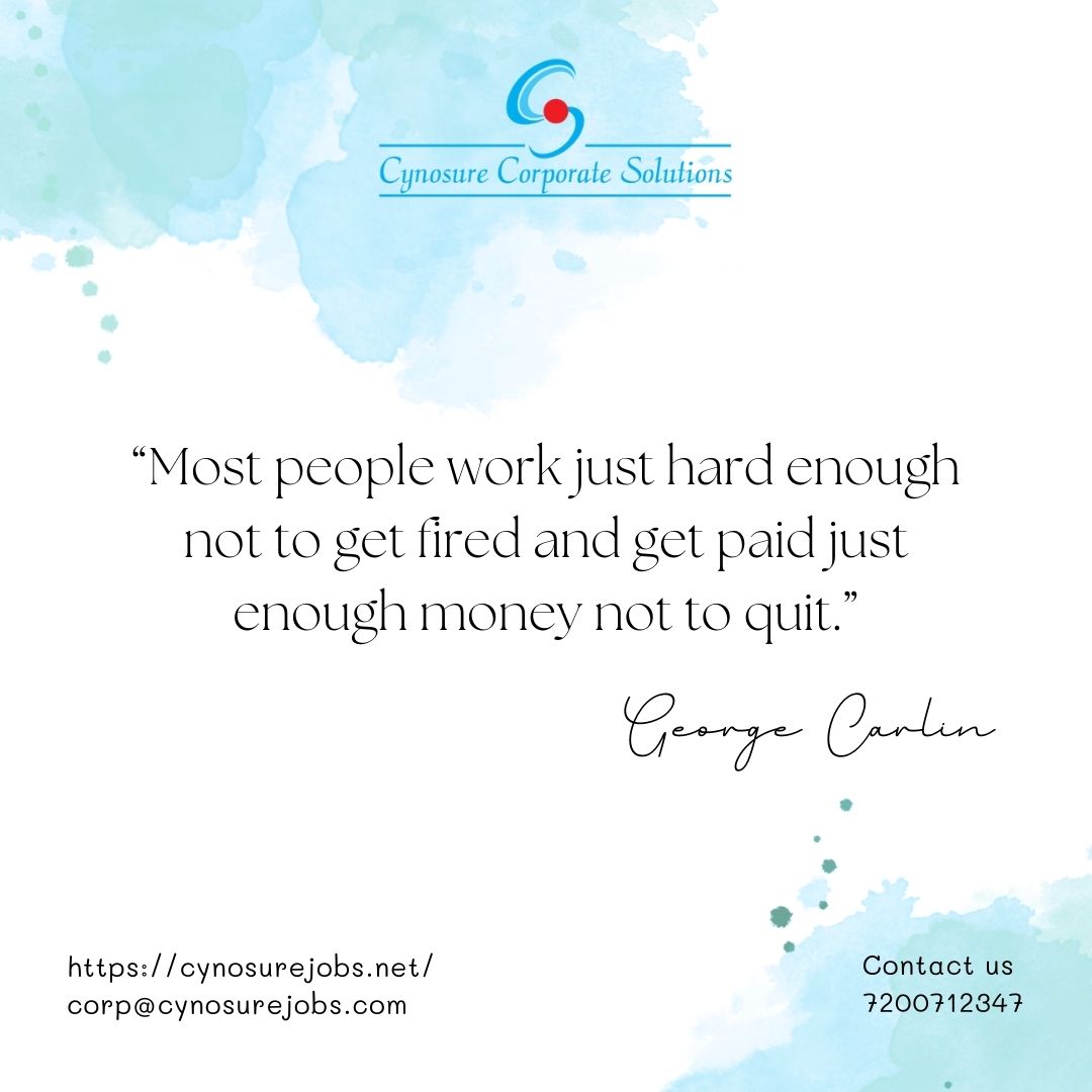 “Most people work just hard enough not to get fired and get paid just enough money not to quit.” - George Carlin

#cynosure #cynosurejobs #jobs #careers #quotes #motivationalquotes #inspirationalquotes #posts #chennaijobs #work