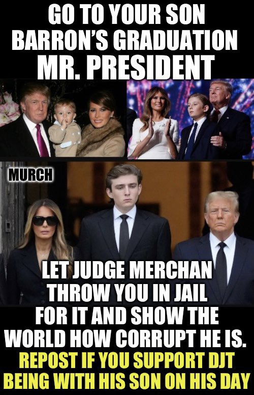 Screw Judge Merchan. Let them throw you in jail and show the entire country and world how corrupt and ridiculous this political persecution is. Attend your son’s special day. Who is 100% in favor of Donald Trump attending Barron’s Graduation? 🙋‍♂️