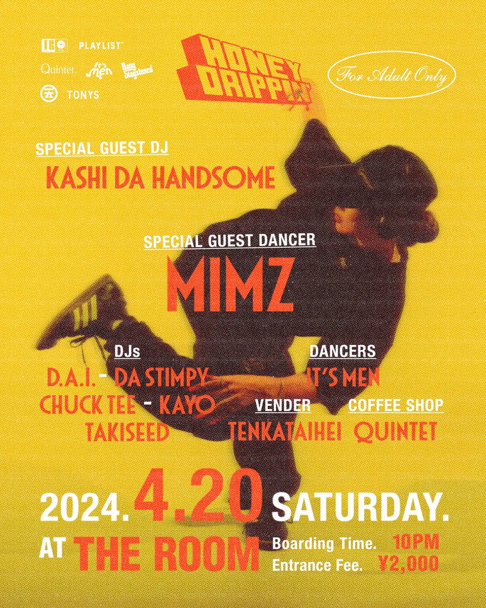 2024.04.20 (SAT)
『HONEY DRIPPIN’ 』
@ TheRoom Shibuya
Start : 22:00-
Charge :¥ 2,000

< SPECIAL GUEST DANCER >
MiMz

<SPECIAL GUEST DJ>
KASHI DA HANDSOME

<DJs>
D.A.I.
DA STIMPY
CHUCK TEE
KAYO
TAKISEED

<DANCER>
It's Men

< COFFEE SHOP>
QUINTET

#ハニドリ