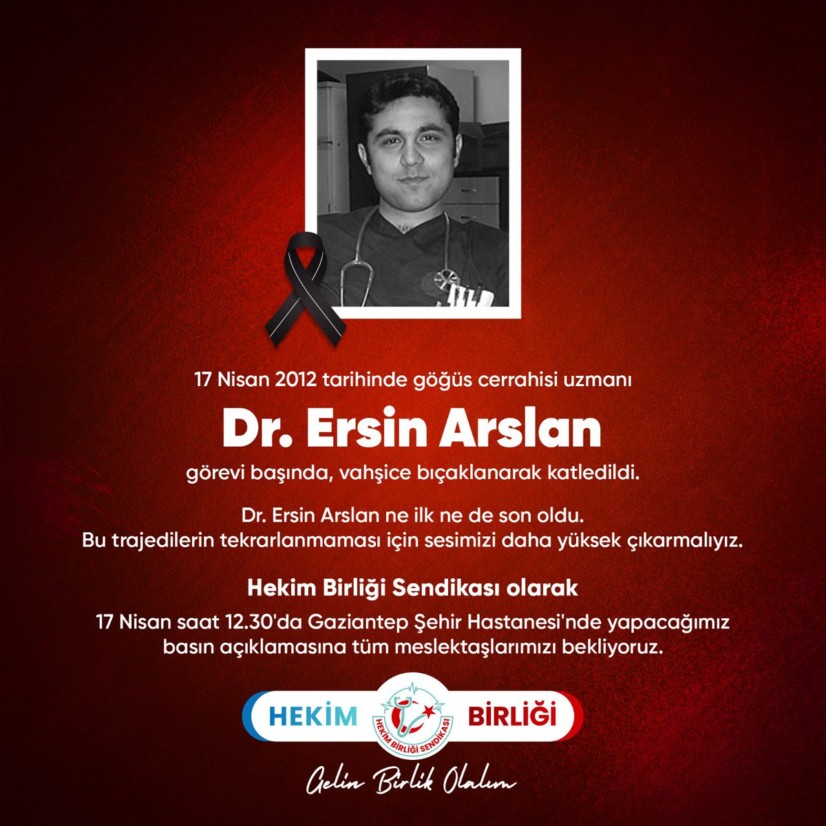 17 Nisan 2012 tarihinde göğüs cerrahisi uzmanı Dr. Ersin Arslan, görevi başında, vahşice bıçaklanarak katledildi. O gün sadece Dr. Ersin Arslan ölmedi onun ile beraber devletin hekimleri görevi başında iken koruyacağı, hekimlerin korusuzca kamu binalarında hizmet vermelerinin