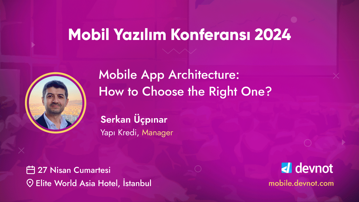 Serkan Üçpınar 27 Nisan Cumartesi günü Mobil Yazılım Konferansı 2024'te. Detaylar ve kayıt için: mobile.devnot.com