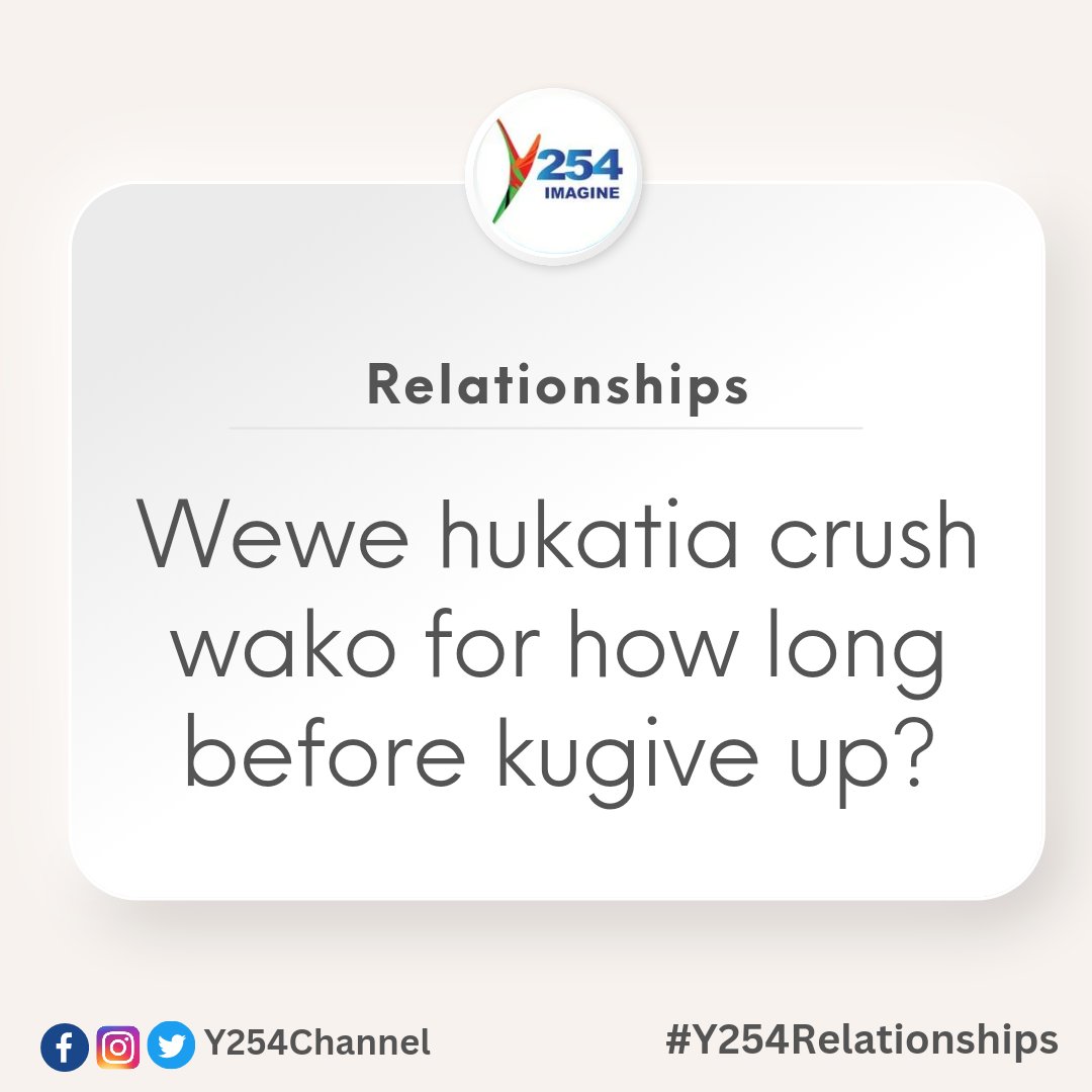 Wewe hukatia crush wako for how long before kugive up? #Y254Relationships ^NK