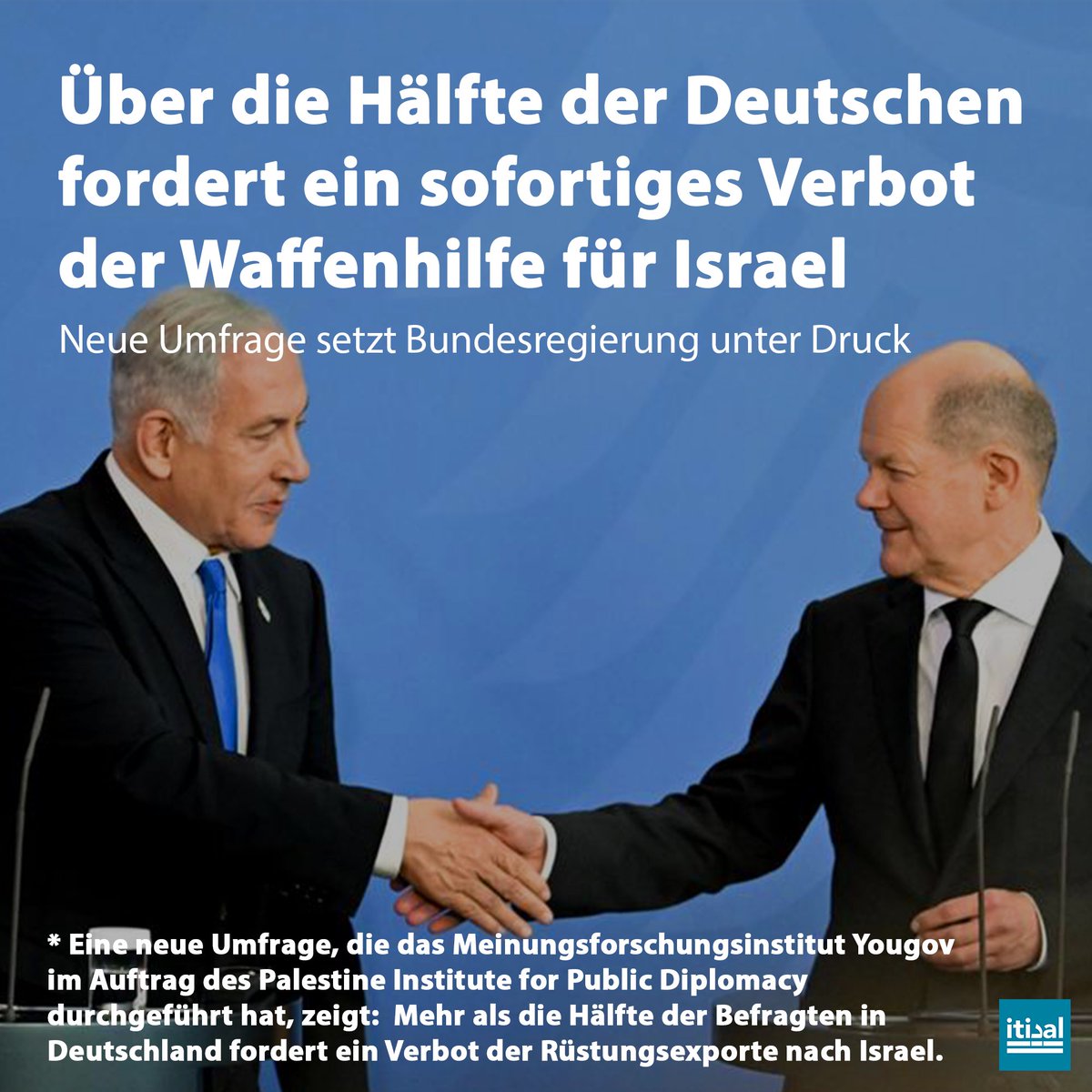 Bundesregierung unter Druck. Eine neue Umfrage zeigt: Mehr als die Hälfte der Befragten in Deutschland fordert ein Verbot der Rüstungsexporte nach Israel.

Die Umfrage wurde durch das Meinungsforschungsinstitut Yougov im Auftrag des Palestine Institute for Public Diplomacy sowohl