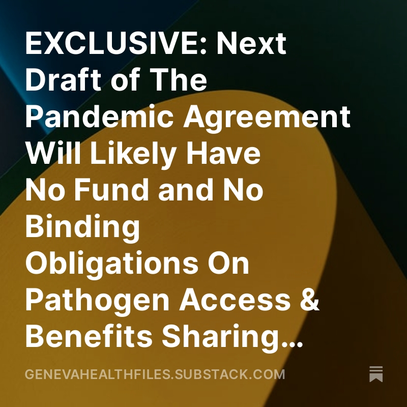 EXCLUSIVE: Next Draft of The Pandemic Agreement @WHO Will Likely Have No Fund and No Binding Obligations On Pathogen Access & Benefits Sharing, Defers Modalities to Conference of Parties Geneva Health Files Newsletter #80 [Treaty Talks] @pretpat genevahealthfiles.substack.com/p/final-draft-…