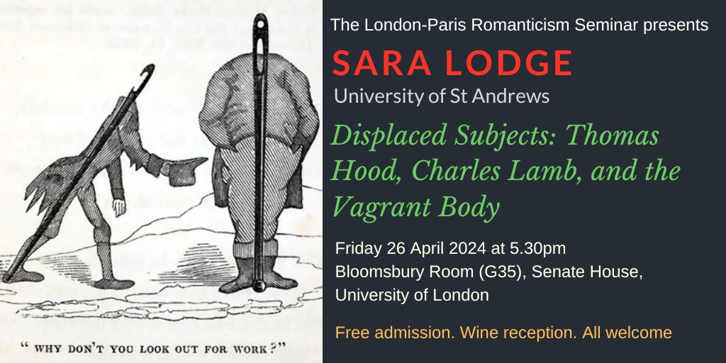 NEXT WEEK!! Sara Lodge (St Andrews) on 'Displaced Subjects: Thomas Hood, Charles Lamb, and the Vagrant Body'. Friday 26 April 2024 at 17.30 in Senate House, London (G35, Bloomsbury Room). Chair: Gregory Dart. Free admission. Wine reception. ALL WELCOME.