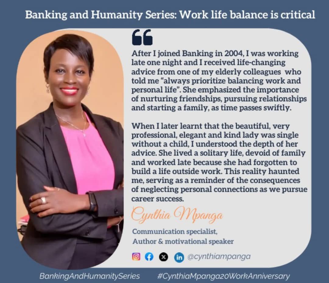 Are you prioritizing work-life balance? One day you are young, work long, late hours and when you blink, the next minute you are old and forgot to live or build relationships that mattered the most. 20 Year Lesson #3 #BankingAndHumanitySeries #CynthiaMpanga20WorkAnniversary