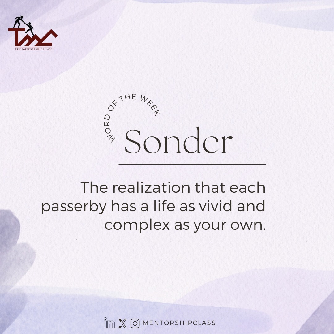 The word of the week is “Sonder”. This is the belief that each passerby has a life as vivid and complex as your own. 🧐

#TheMentorshipClass 
#TMC2024
#WordOfTheWeek