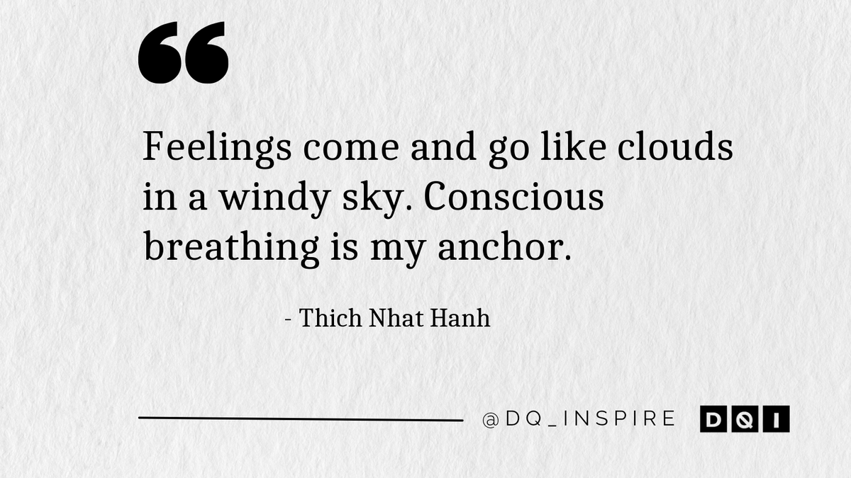 Feelings come and go like clouds in a windy sky. Conscious breathing is my anchor. #ThichNhatHanh #dq_inspire