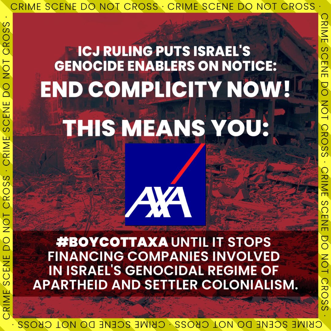 Following the ICJ ruling, genocide enablers like @AXA are on notice. 3 ways YOU can pressure #AXADivest from Israel's apartheid regime against Palestinians: Refuse policies with AXA. Cancel existing policies. Organise peaceful disruptive actions targeting AXA. #BoycottAXA