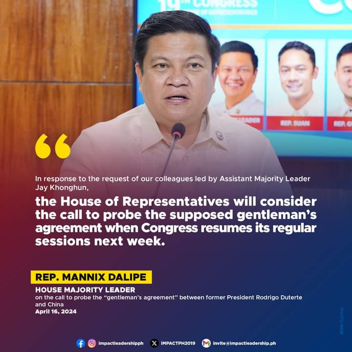 HOUSE PROBE ON DUTERTE-CHINA 'GENTLEMAN'S AGREEMENT' COMING SOON? House Majority Leader Mannix Dalipe says the House of Representatives will consider the call to probe the 'gentleman's agreement' between former President Rodrigo Duterte and China next week.