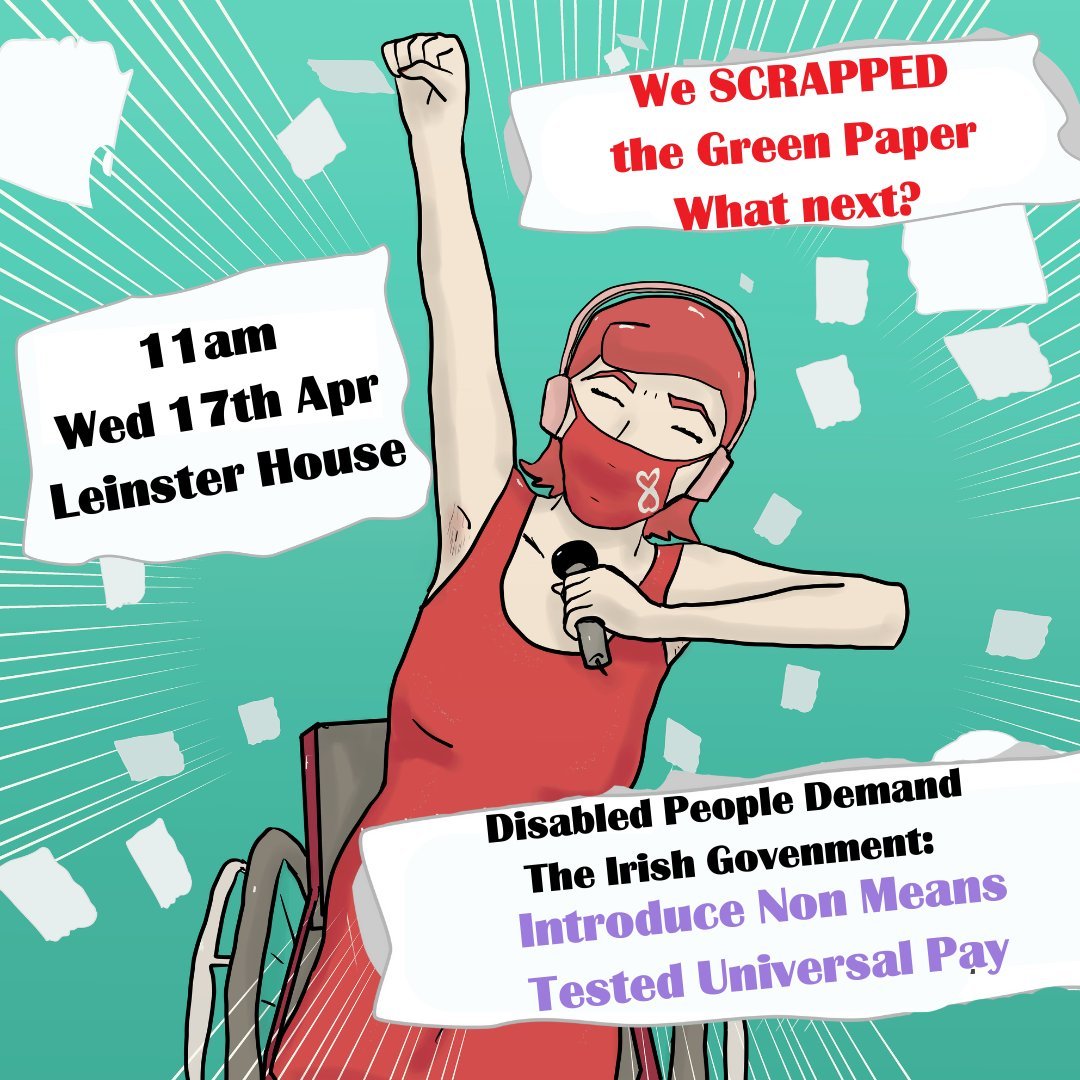 Disabled people demand the Irish Government: Introduce Non Means Tested Universal Pay 11am Wed 17th April Leinster House #ScrapTheGreenPaper #WeScrappedTheGreenPaper #ScrapMeansTestedDisabilityPayments #NonMeansTestedUniversalPay Detailed Statement: shorturl.at/lFLTU